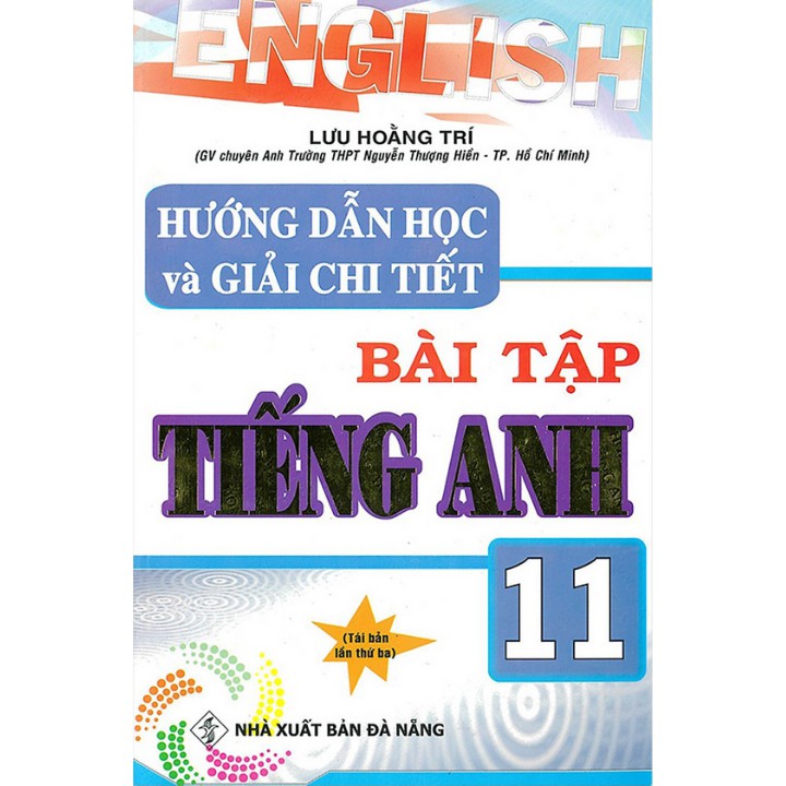 “Hướng dẫn học và giải chi tiết bài tập tiếng Anh 11” sẽ giúp các em hiểu và nắm vững những kiến thức trong sách giáo khoa.