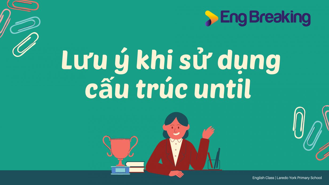 Lưu ý khi sử dụng cấu trúc until