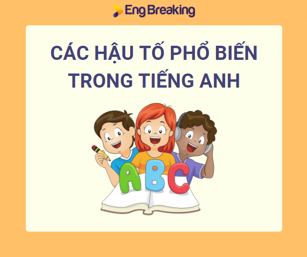 Nắm bắt các hậu tố phổ biến để linh hoạt áp dụng