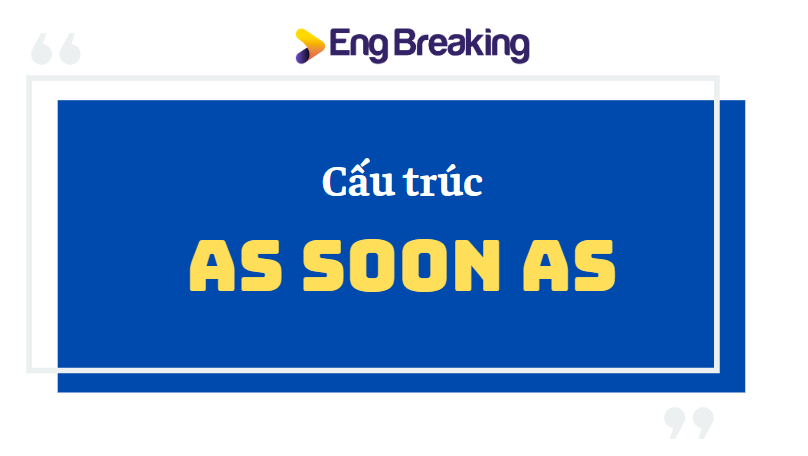 Cấu trúc as soon as là gì?