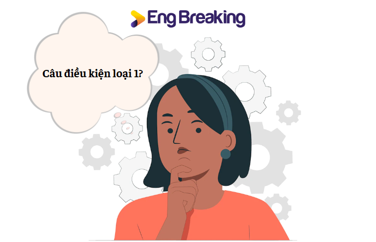 Câu điều kiện loại 1 là gì?