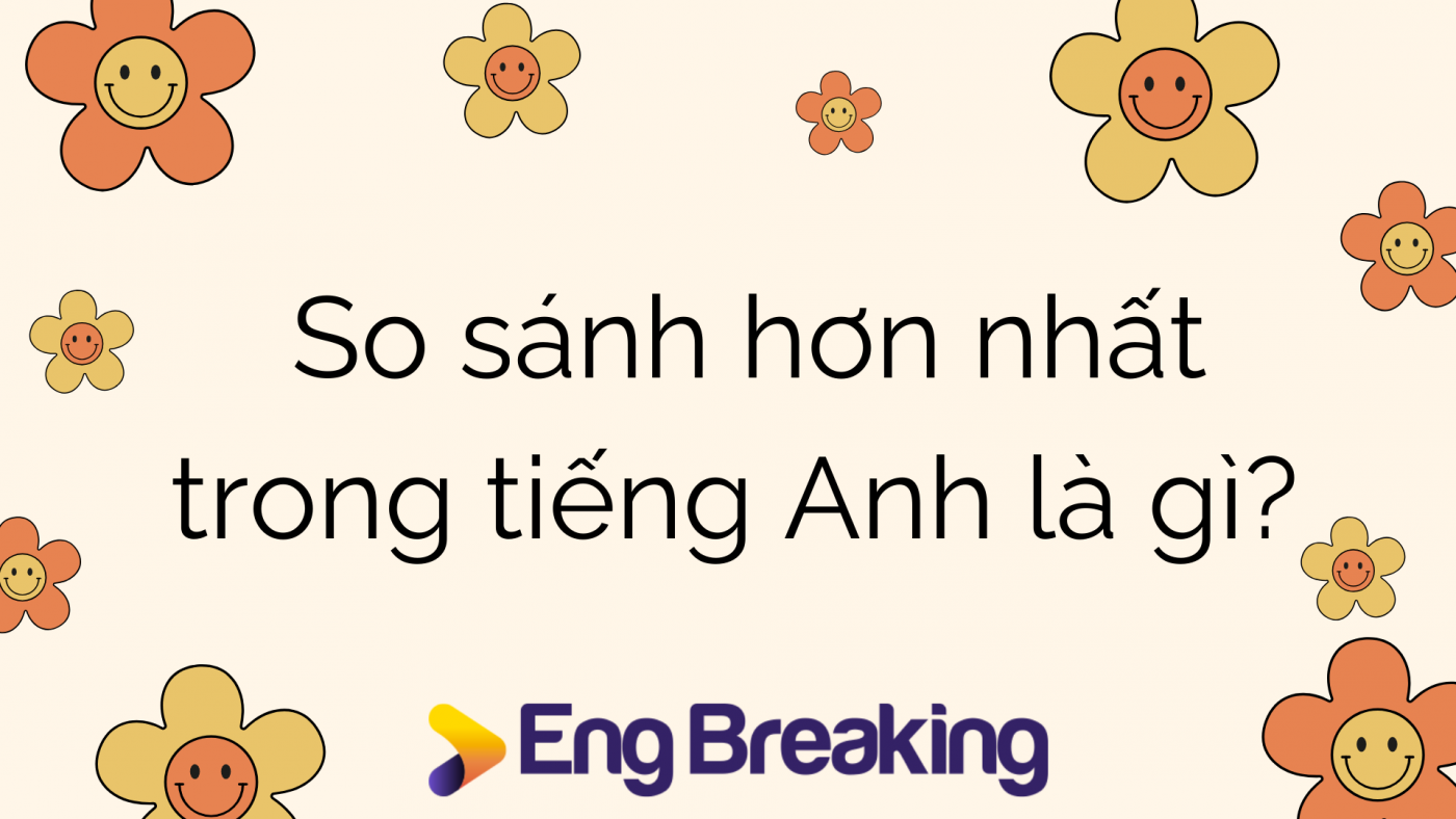 So sánh hơn nhất trong tiếng Anh là gì?