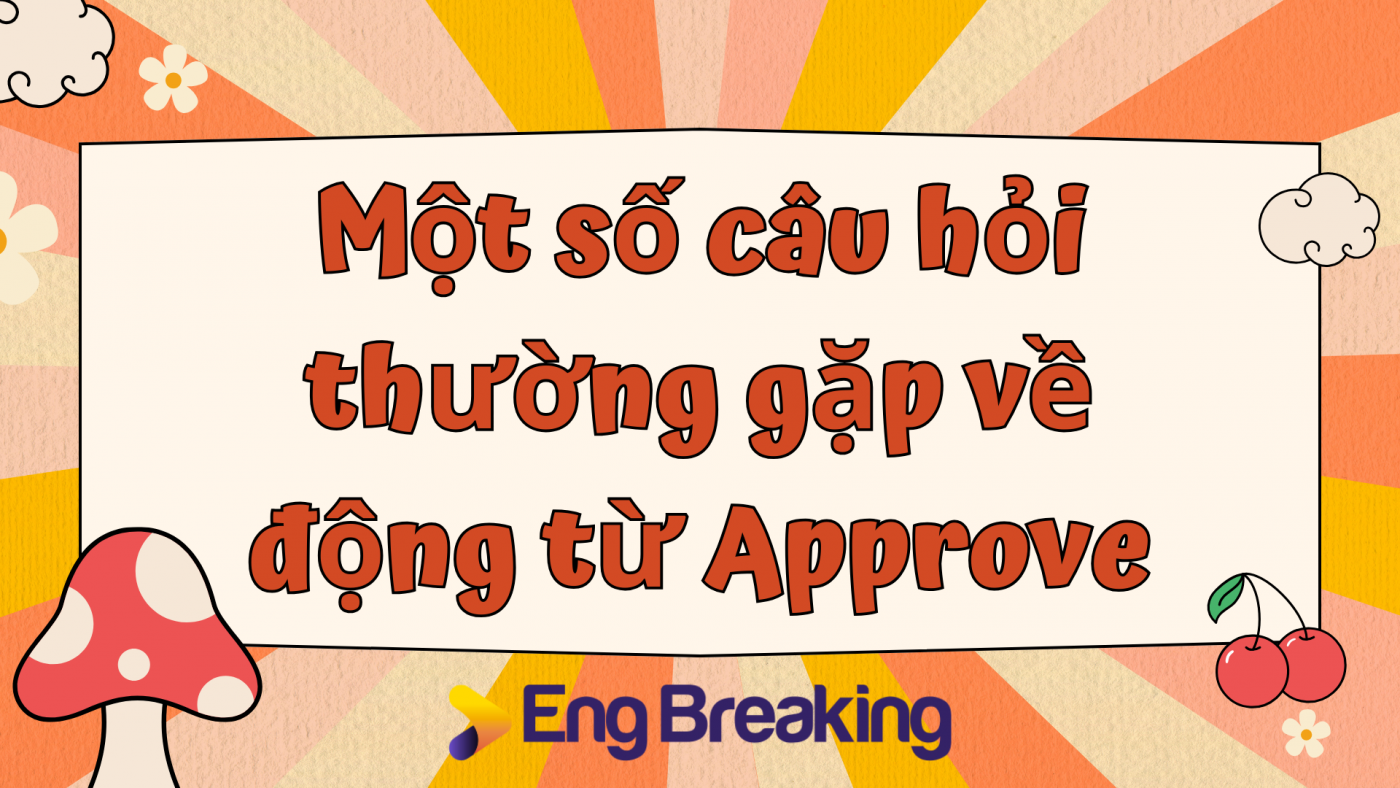 Một số câu hỏi thường gặp về động từ Approve