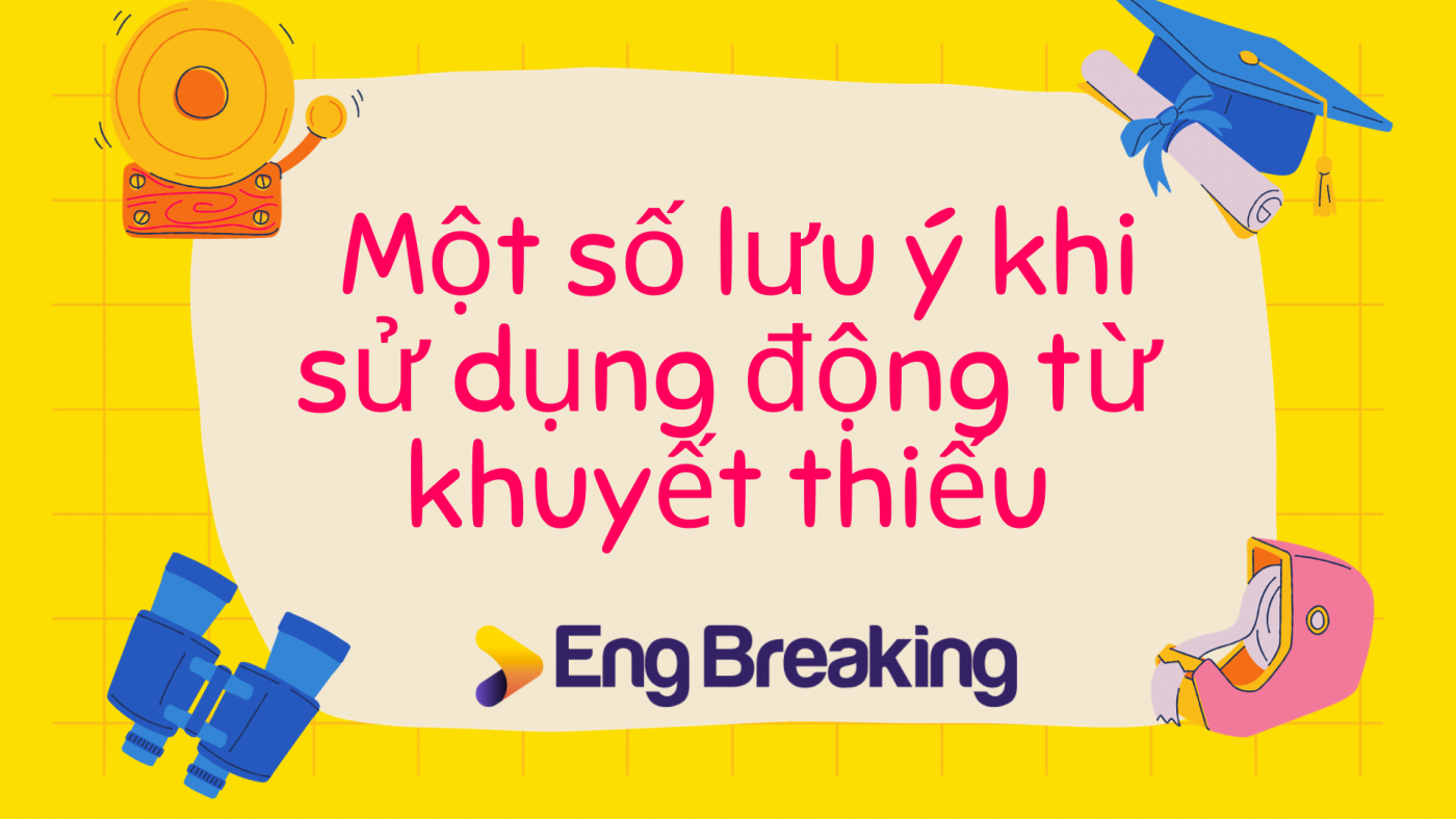 Một số lưu ý khi sử dụng động từ khuyết thiếu