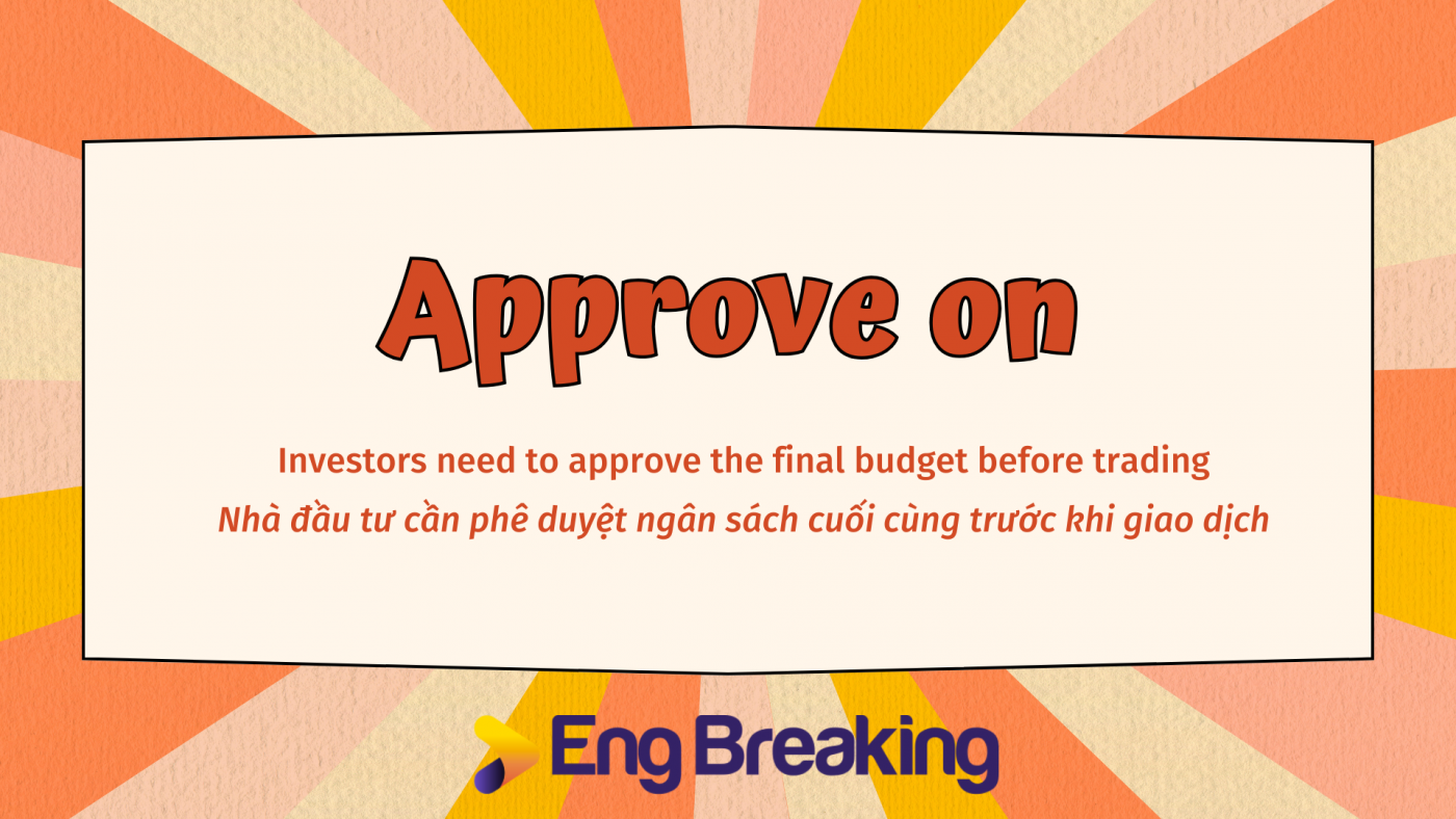 Approve đi với giới từ gì?- Approve on