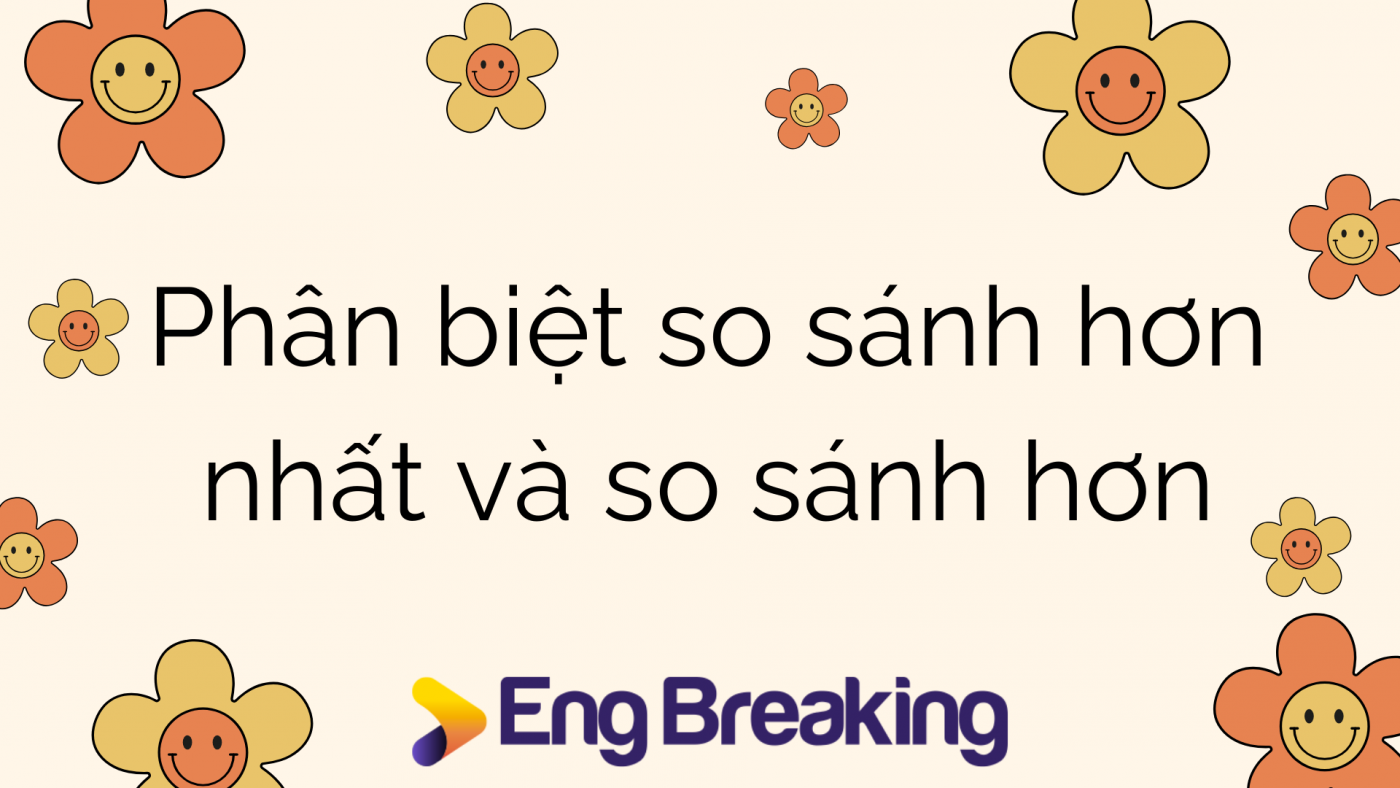 Phân biệt so sánh hơn nhất và so sánh hơn