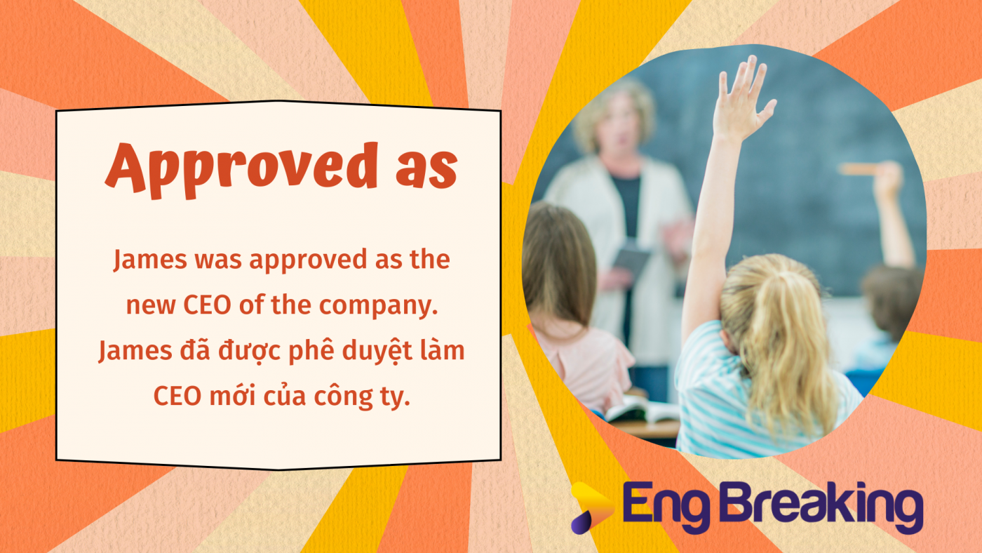 Approve đi với giới từ gì?- Approved as