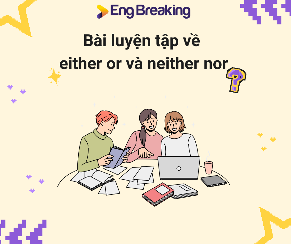 Bài tập tự luận và trắc nghiệm của cấu trúc either or và neither nor