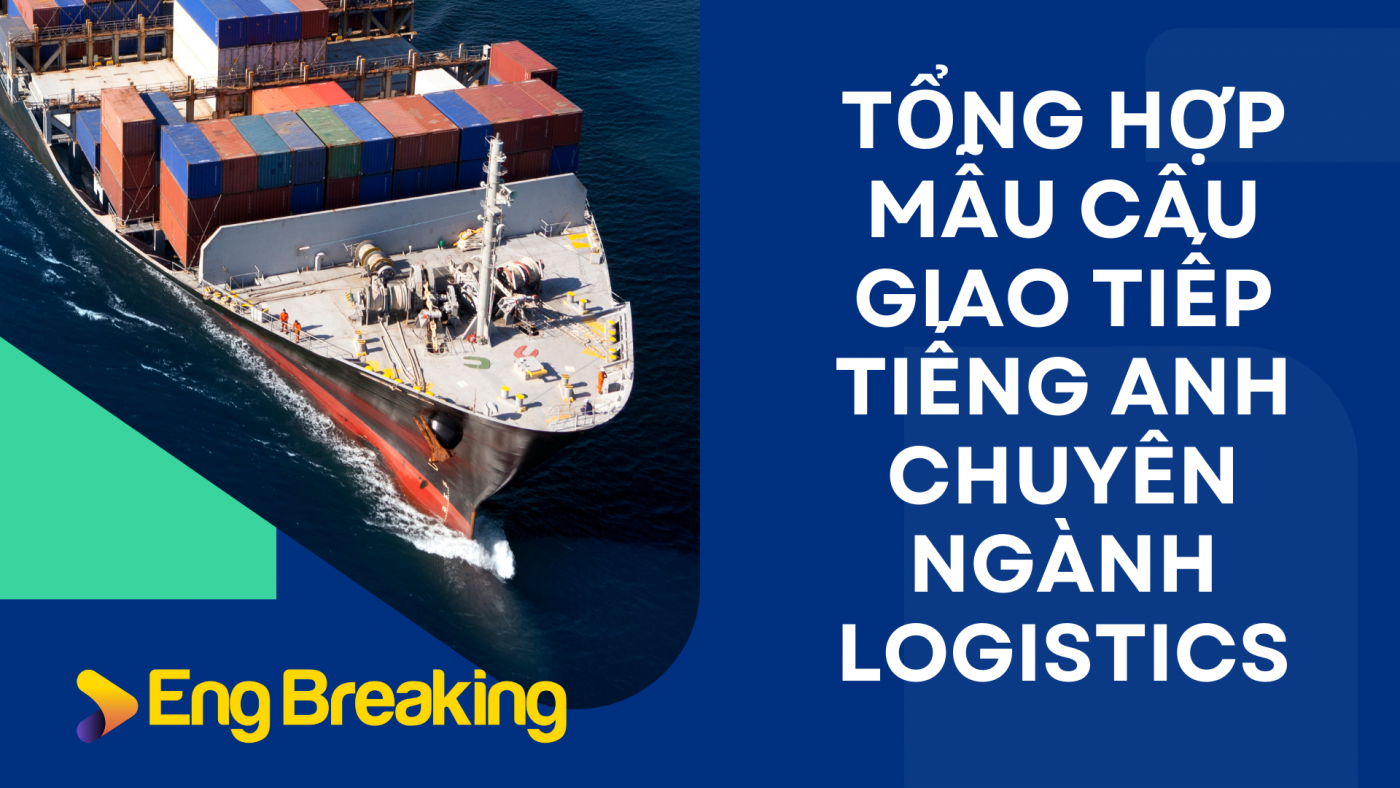 Tổng hợp mẫu câu giao tiếp tiếng Anh chuyên ngành Logistics