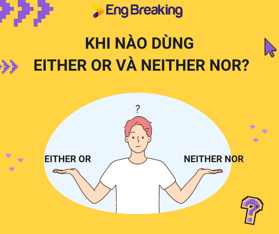 So sánh các đặc điểm chính của Either or và Neither nor