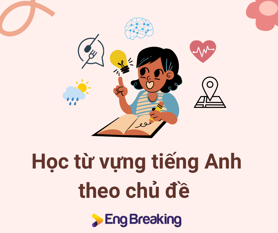Học từ vựng theo chủ đề là cách học hiệu quả dễ áp dụng