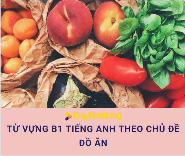 Chủ đề đồ ăn quen thuộc trong tiếng Anh