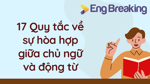 17 Quy tắc về sự hòa hợp giữa chủ ngữ và động từ